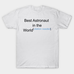 Best Astronaut in the World - Citation Needed! T-Shirt